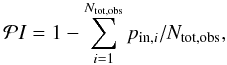\begin{equation} {\mathcal PI} = 1-\sum_{i=1}^{N_{\rm tot,obs}}{p_{{\rm in}, i}/N_{\rm tot,obs}}, \label{eq:f_int_all} \end{equation}