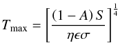 \begin{equation} T_{\rm max} = \left[\frac{\left(1-A\right)S}{\eta\epsilon\sigma}\right]^{\frac{1}{4}} \end{equation}