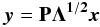\begin{equation} \vec{y}={\mathbf P} {\mathbf \Lambda}^{\mathbf {1/2}} \vec{x} \end{equation}