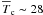 \hbox{$\overline T_{{\rm c}}\thicksim28\,$}