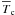 \hbox{$\overline T_{{\rm c}}$}