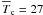 \hbox{$\overline T_{{\rm c}} = 27$}