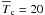 \hbox{$\overline T_{{\rm c}}=20\,$}