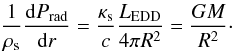 \begin{equation} \frac{1}{\rho_\mathrm{s}}\frac{\mathrm{d}P_\mathrm{rad}}{\mathrm{d}r} = \frac{\kappa_\mathrm{s}}{c}\frac{L_\mathrm{EDD}}{4\pi R^2}=\frac{GM}{R^2} \cdot \end{equation}