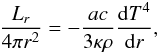 \begin{equation} \frac{L_r}{4\pi r^2} =- \frac{ac}{3\kappa\rho}\frac{\mathrm{d}T^4}{\mathrm{d}r}, \end{equation}