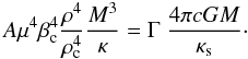 \begin{equation} A \mu^4 \beta_\mathrm{c}^4 \frac{\rho^4}{\rho_\mathrm{c}^4}\frac{M^3}{\kappa}= \Gamma\; \frac{4\pi cGM}{\kappa_\mathrm{s}} \cdot \label{ll} \end{equation}