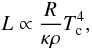 \begin{equation} L \propto \frac{R}{\kappa \rho} T_\mathrm{c}^4, \end{equation}