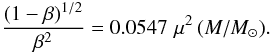 \begin{equation} \frac{(1-\beta)^{1/2}}{\beta^2} = 0.0547 \,\, \mu^2 \, (M/M_{\odot}). \label{functionBmu} \end{equation}