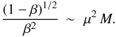 \begin{equation} \frac{(1-\beta)^{1/2}}{\beta^2} \, \sim \, \, \mu^2 \, M . \label{functionBmu2} \end{equation}