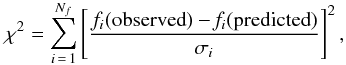 \begin{equation} \chi^{2} = \sum_{i\,=\,1}^{N_{f}} \left[ \frac{f_{i}(\rm{observed})-\it{f}_{i}(\rm{predicted})}{\sigma_{i}}\right] ^{2}, \end{equation}