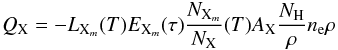 \begin{equation} Q_{\rm X} = - L_{{\rm X}_m}(T)E_{{\rm X}_m}(\tau){N_{{\rm X}_m}\over N_{\rm X} }(T) A_{\rm X}{N_{\rm H}\over\rho}\nel\rho \label{eq:Q} \end{equation}