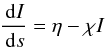 \begin{equation} \frac{\dd I}{\dd s} = \eta - \chi I \end{equation}