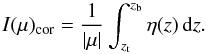 \begin{equation} I(\mu)_\mathrm{cor} = \frac{1}{|\mu|}\int_{z_{\mathrm{t}}}^{z_\mathrm{b}} \eta(z) \dd z \label{eq:corem}. \end{equation}