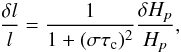 \begin{equation} \label{eq12} \frac{\delta l}{l} = \frac{1}{1+(\sigma \tau_{\rm c})^2} \frac{\delta H_p}{H_p} , \end{equation}