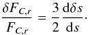 \begin{equation} \frac{\delta F_{C,r}}{F_{C,r}} = \frac{3}{2} \frac{{\rm d} \delta s}{{\rm d} s} \cdot \end{equation}