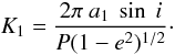 \begin{equation} K_1=\frac{2 \pi~a_1~\sin~i}{P(1-e^2)^{1/2}} \cdot \end{equation}