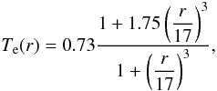 \begin{equation} T_{\mathrm{e}}(r) = 0.73\frac{1+1.75\left(\displaystyle \frac{r}{17}\right)^3}{1+\left(\displaystyle \frac{r}{17}\right)^3}, \end{equation}