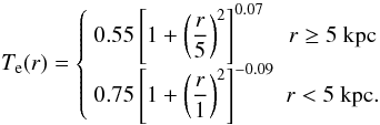 \begin{equation} T_{\mathrm{e}}(r)= \left\{ \begin{array}{lc} 0.55\left[1+\left(\displaystyle\frac{r}{5}\right)^2\right]^{0.07} & r \geq 5 ~\mathrm{kpc} \\ 0.75\left[1+\left(\displaystyle\frac{r}{1}\right)^2\right]^{-0.09} & r < 5 ~\mathrm{kpc}. \\ \end{array} \right. \end{equation}