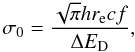 \begin{equation} \sigma_0=\frac{\sqrt{\pi}hr_{\mathrm{e}} cf}{\Delta E_{\mathrm{D}}}, \end{equation}