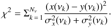 \begin{equation} \chi^2=\Sigma_{k\,=\,1}^{N_\nu} \frac{(x(\nu_k)-y(\nu_k))^2}{\sigma_x^2(\nu_k)+\sigma_y^2(\nu_k)}\cdot \end{equation}