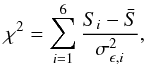 $$ \chi^2 =\sum_{i=1}^6 {S_i-\bar{S}\over \sigma_{\epsilon,i}^2}, $$