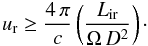 $$ u_{\rm r} \geq \frac{4\, \pi}{c} \left(\frac{L_{\rm ir}}{\Omega \, D^2}\right)\cdot $$