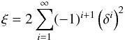 \begin{equation} \xi = 2 \sum_{i=1}^{\infty} (-1)^{i+1} \left(\delta^{i}\right)^{2} \end{equation}