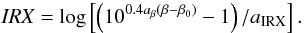 \begin{equation} {\it IRX}=\log\left[\left(10^{0.4a_\beta\left(\beta-\beta_0\right)}-1\right)/a_{\rm IRX}\right]. \label{eq:IRX} \end{equation}