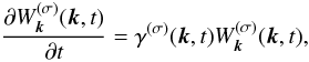 \begin{equation} \label{dWk} \frac{\partial W_{\vec{k}}^{(\sigma)}(\vec{k}, t)}{\partial t}= \gamma^{(\sigma)}(\vec{k}, t)W_{\vec{k}}^{(\sigma)}(\vec{k}, t), \end{equation}