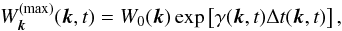 \begin{equation} \label{Wmax} W_{\vec{k}}^{(\max)}(\vec{k}, t)=W_0(\vec{k})\exp\left[\gamma(\vec{k}, t)\Delta t(\vec{k}, t)\right], \end{equation}