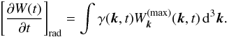 \begin{equation} \label{W_rad} \left[\frac{\partial W(t)}{\partial t}\right]_{\mathrm{rad}}= \int\gamma(\vec{k}, t)W_{\vec{k}}^{(\max)}(\vec{k}, t)\,\mathrm{d}^3\vec{k}. \end{equation}