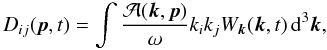 \begin{equation} \label{diff} D_{ij}(\vec{p}, t)= \int\frac{\mathcal{A}(\vec{k}, \vec{p})}{\omega}k_ik_jW_{\vec{k}}(\vec{k}, t)\,\mathrm{d}^3\vec{k}, \end{equation}