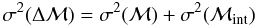 \begin{equation} \sigma^2(\Delta \mathcal{M})=\sigma^2(\mathcal{M})+\sigma^2(\mathcal{M}_{\rm int}) \nonumber \end{equation}