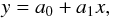 \begin{equation} y=a_0+a_1x, \label{eq:loci} \end{equation}