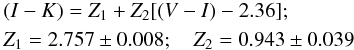 \begin{eqnarray} &&(I-K) = Z_1 + Z_2[(V-I)-2.36];\nonumber\\ &&Z_1 = 2.757 \pm 0.008; \quad Z_2 = 0.943\pm 0.039 \label{eqn:vikregress} \end{eqnarray}