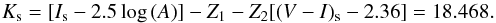 \begin{equation} K_{\rm s} = [I_{\rm s} - 2.5\log\, (A)] - Z_1 - Z_2[(V-I)_{\rm s}-2.36] = 18.468. \label{eqn:kseval} \end{equation}