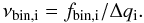 $$ \nu_{\rm bin, i}=f_{\rm bin, i}/ \Delta q_{\rm i}. $$
