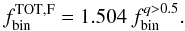 $$ f_{\rm bin}^{\rm TOT, F}=1.504 ~ f_{\rm bin}^{q>0.5}. $$