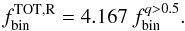 $$ f_{\rm bin}^{\rm TOT, R}=4.167 ~ f_{\rm bin}^{q>0.5}. $$