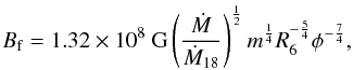 \begin{equation} B_{\rm f}=1.32\times10^8~{\rm G}\left(\frac{\dot{M}}{\dot{M}_{18}}\right)^{\frac{1}{2}} m^{\frac{1}{4}}R_6^{-\frac{5}{4}}\phi^{-\frac{7}{4}}, \end{equation}