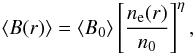 \begin{equation} \langle B(r)\rangle=\langle B_{\rm 0}\rangle\left[\frac{n_{\rm e}(r)}{n_{\rm 0}}\right]^{\rm \eta}, \label{eq4} \end{equation}