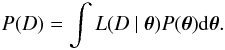\begin{equation} P(D)=\int L(D~\vert~\vec\theta)P(\vec\theta){\rm d}\vec\theta. \end{equation}