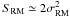 \hbox{$S_{\rm RM}\simeq 2\sigma_{\rm RM}^{\rm 2}$}