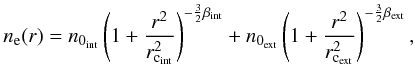 \begin{equation} n_{\rm e}(r)=n_{\rm 0_{\rm int}}\left(1+\frac{r^{\rm 2}}{r_{\rm c_{\rm int}}^{\rm 2}}\right)^{\rm -\frac{3}{2}\beta_{\rm int}}+n_{\rm 0_{\rm ext}}\left(1+\frac{r^{\rm 2}}{r_{\rm c_{\rm ext}}^{\rm 2}}\right)^{\rm -\frac{3}{2}\beta_{\rm ext}}, \label{doublebeta} \end{equation}