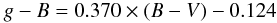 \begin{displaymath} g - B = 0.370 \times (B - V) - 0.124 \end{displaymath}