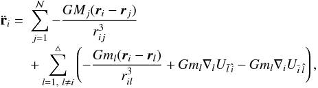 \begin{equation} \label{eqmotion} \begin{array}{r l} \ddot{\bf{r}}_i=& \displaystyle\sum_{j=1}^{\mathcal N} -\frac{GM_j(\vec{r}_i-\vec{r}_j)}{r_{ij}^3} \\ &\displaystyle + \sum_{l=1,\ l\ne i}^{\mathcal 4} \left(-\frac{Gm_l(\vec{r}_i-\vec{r}_l)}{r_{il}^3} + Gm_l \nabla_lU_{\bar{l}\, \hat{i}} - Gm_l\nabla_i U_{\bar{i}\, \hat{l}}\right)\text{,} \end{array} \end{equation}