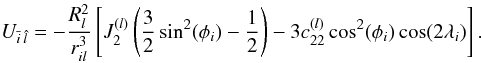 \begin{equation} U_{\bar{i}\, \hat{l}}= -\frac{R_l^2 }{r_{il}^3} \left[J_{2}^{(l)}\left(\frac{3}{2}\sin^2 (\phi_i) -\frac{1}{2}\right) -3 c_{22}^{(l)}\cos^2(\phi_i) \cos(2\lambda_i)\right]\text{.} \end{equation}