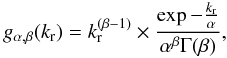 \begin{equation} \label{gamma} g_{\alpha,\beta}(k_{\rm r})=k_{\rm r}^{(\beta-1)}\times\frac{\exp{-\frac{k_{\rm r}}{\alpha}}}{\alpha^{\beta}\Gamma(\beta)} , \end{equation}