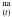 \hbox{$^{\rm na}_{(t)}$}
