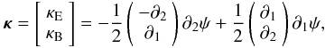 \begin{eqnarray} \boldsymbol\kappa = \left[\begin{array}{c} \kappa_{\rm E} \\ \kappa_{\rm B} \end{array}\right] = -\frac{1}{2}\left(\begin{array}{c} -\partial_2 \\ \partial_1 \end{array}\right)\partial_2 \psi +\frac{1}{2}\left(\begin{array}{c} \partial_1 \\ \partial_2 \end{array}\right)\partial_1 \psi, \quad \end{eqnarray}